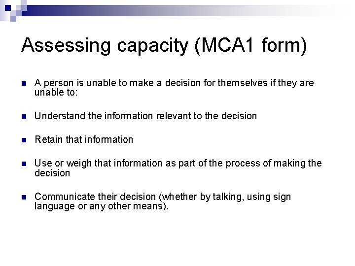 Assessing capacity (MCA 1 form) n A person is unable to make a decision