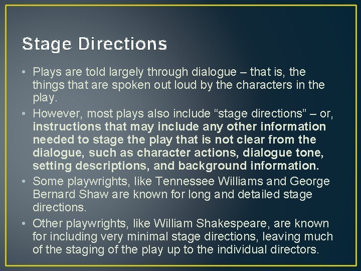 Stage Directions • Plays are told largely through dialogue – that is, the things