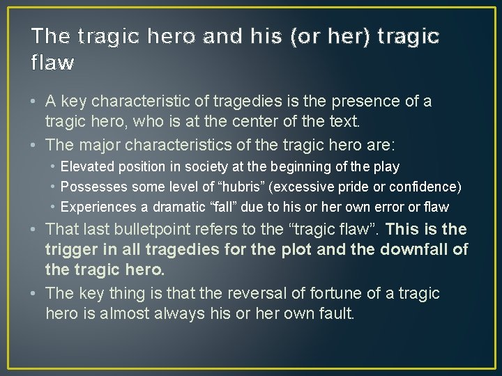 The tragic hero and his (or her) tragic flaw • A key characteristic of