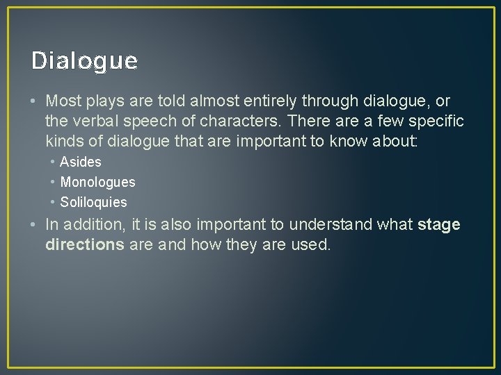 Dialogue • Most plays are told almost entirely through dialogue, or the verbal speech