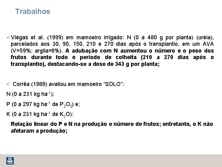 Trabalhos üViégas et al. (1999) em mamoeiro irrigado: N (0 a 480 g por