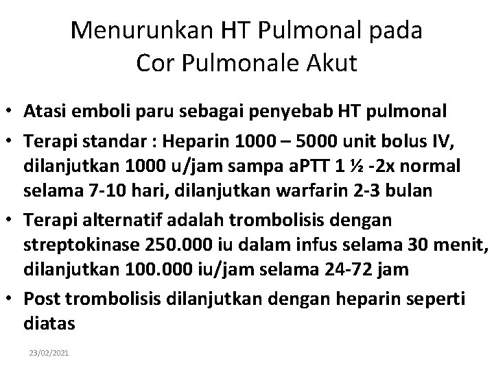 Menurunkan HT Pulmonal pada Cor Pulmonale Akut • Atasi emboli paru sebagai penyebab HT