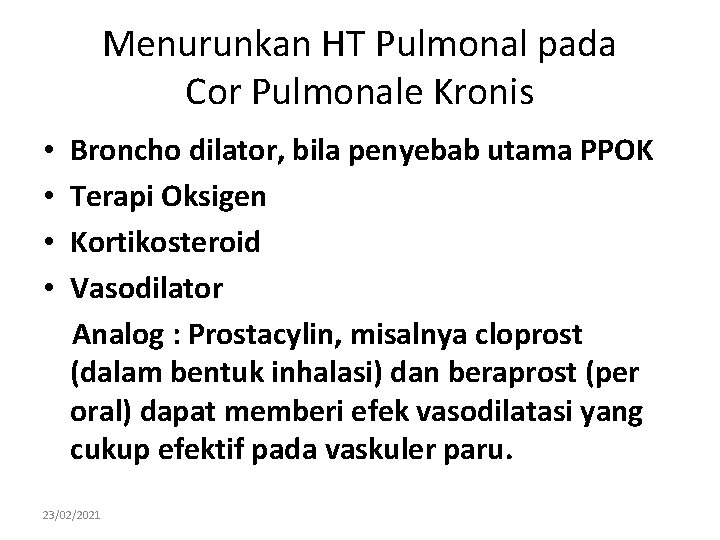 Menurunkan HT Pulmonal pada Cor Pulmonale Kronis • • Broncho dilator, bila penyebab utama