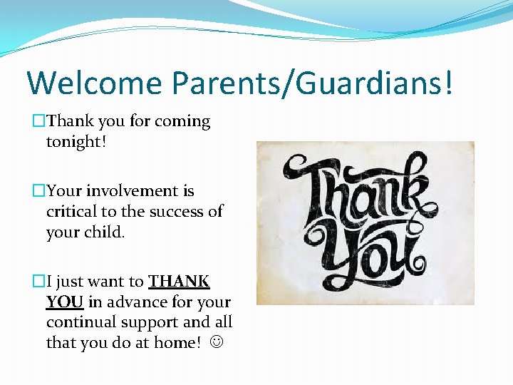 Welcome Parents/Guardians! �Thank you for coming tonight! �Your involvement is critical to the success