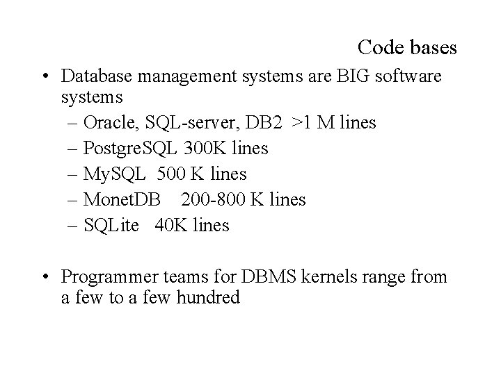 Code bases • Database management systems are BIG software systems – Oracle, SQL-server, DB