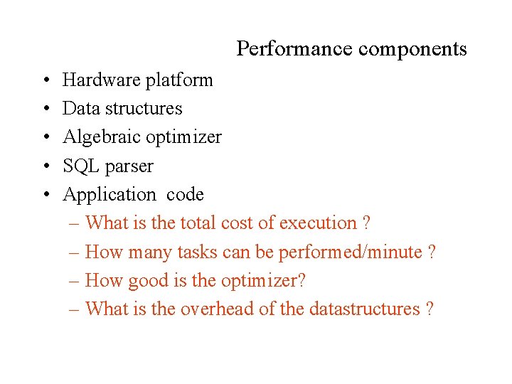 Performance components • • • Hardware platform Data structures Algebraic optimizer SQL parser Application