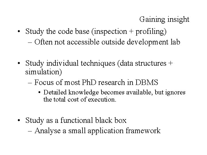 Gaining insight • Study the code base (inspection + profiling) – Often not accessible