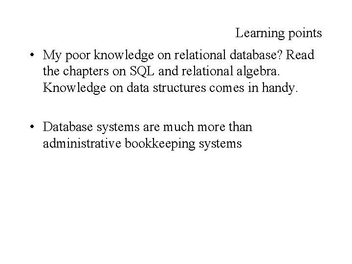 Learning points • My poor knowledge on relational database? Read the chapters on SQL