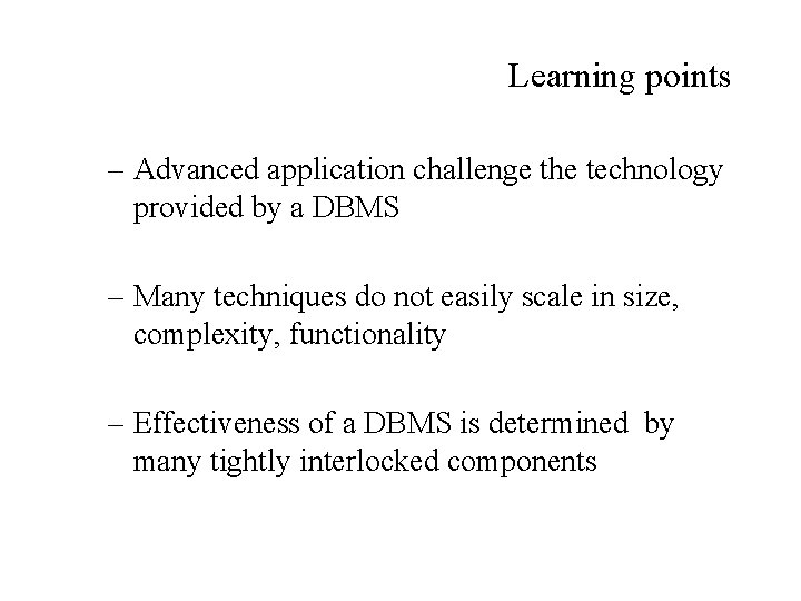 Learning points – Advanced application challenge the technology provided by a DBMS – Many
