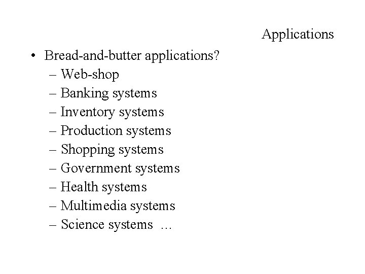 Applications • Bread-and-butter applications? – Web-shop – Banking systems – Inventory systems – Production