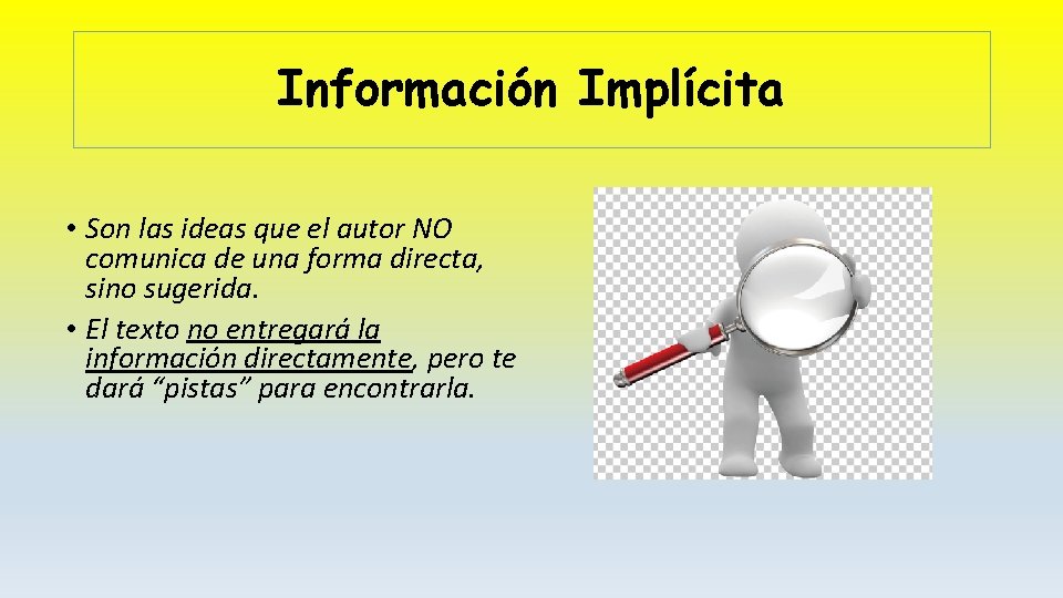 Información Implícita • Son las ideas que el autor NO comunica de una forma