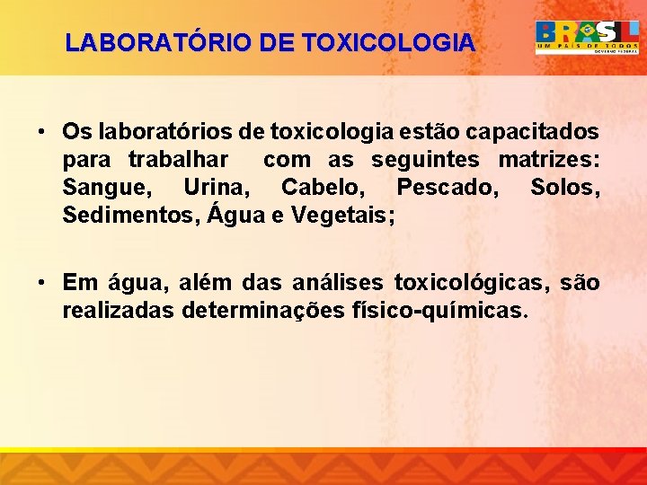 LABORATÓRIO DE TOXICOLOGIA • Os laboratórios de toxicologia estão capacitados para trabalhar com as