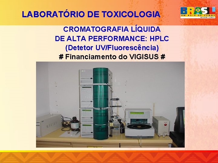 LABORATÓRIO DE TOXICOLOGIA CROMATOGRAFIA LÍQUIDA DE ALTA PERFORMANCE: HPLC (Detetor UV/Fluorescência) # Financiamento do