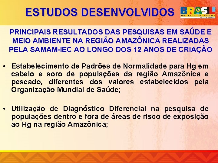 ESTUDOS DESENVOLVIDOS PRINCIPAIS RESULTADOS DAS PESQUISAS EM SAÚDE E MEIO AMBIENTE NA REGIÃO AMAZÔNICA