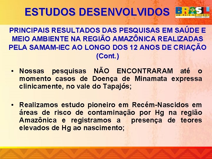 ESTUDOS DESENVOLVIDOS PRINCIPAIS RESULTADOS DAS PESQUISAS EM SAÚDE E MEIO AMBIENTE NA REGIÃO AMAZÔNICA