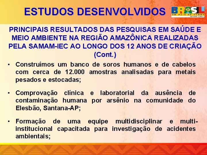 ESTUDOS DESENVOLVIDOS PRINCIPAIS RESULTADOS DAS PESQUISAS EM SAÚDE E MEIO AMBIENTE NA REGIÃO AMAZÔNICA