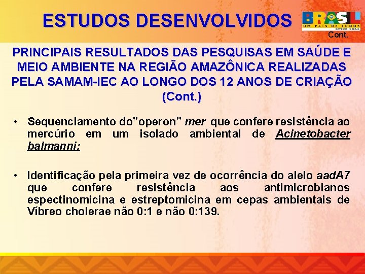 ESTUDOS DESENVOLVIDOS Cont. PRINCIPAIS RESULTADOS DAS PESQUISAS EM SAÚDE E MEIO AMBIENTE NA REGIÃO