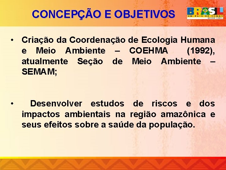 CONCEPÇÃO E OBJETIVOS • Criação da Coordenação de Ecologia Humana e Meio Ambiente –