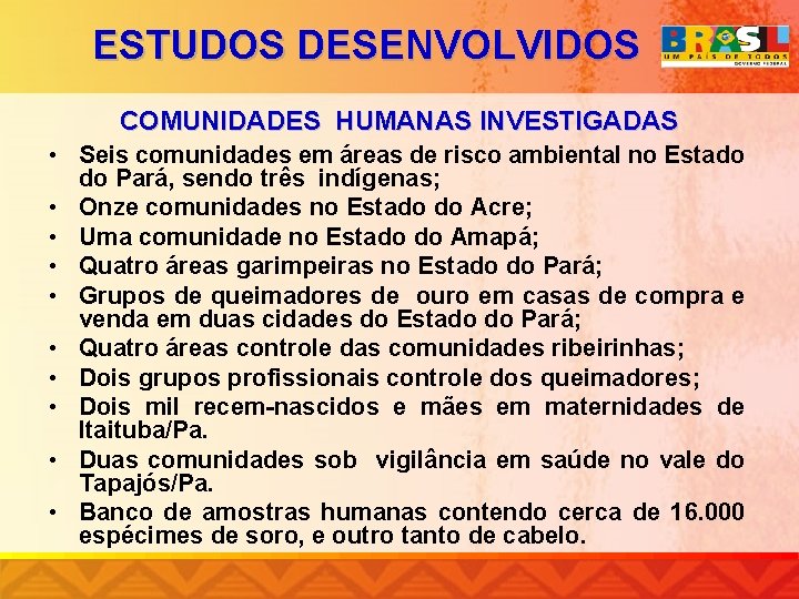 ESTUDOS DESENVOLVIDOS COMUNIDADES HUMANAS INVESTIGADAS • Seis comunidades em áreas de risco ambiental no