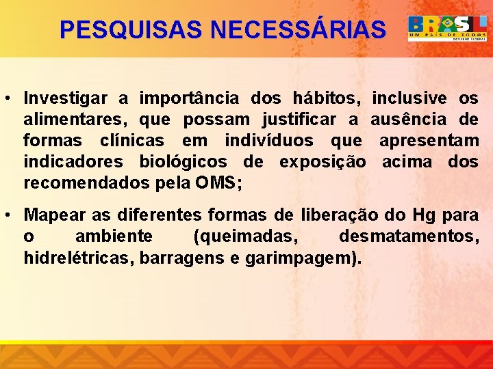 PESQUISAS NECESSÁRIAS • Investigar a importância dos hábitos, inclusive os alimentares, que possam justificar