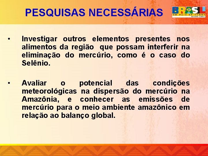PESQUISAS NECESSÁRIAS • Investigar outros elementos presentes nos alimentos da região que possam interferir