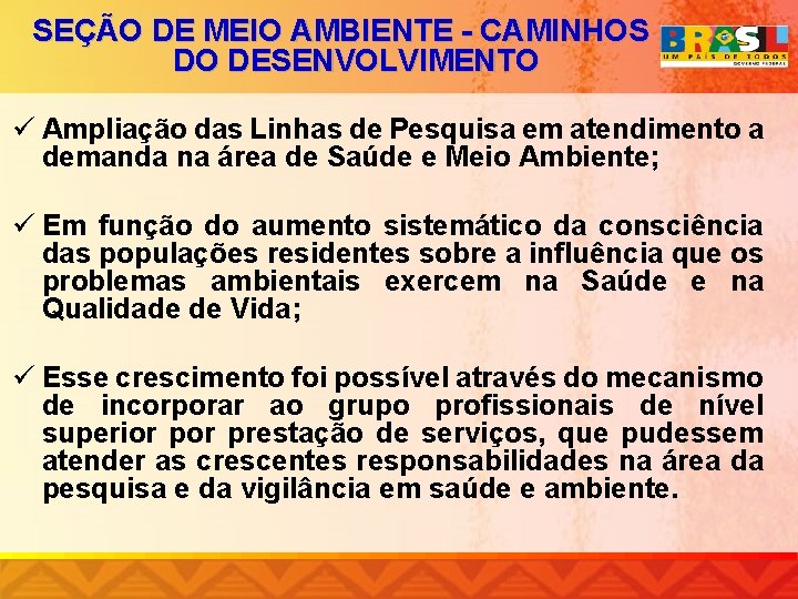 SEÇÃO DE MEIO AMBIENTE - CAMINHOS DO DESENVOLVIMENTO ü Ampliação das Linhas de Pesquisa