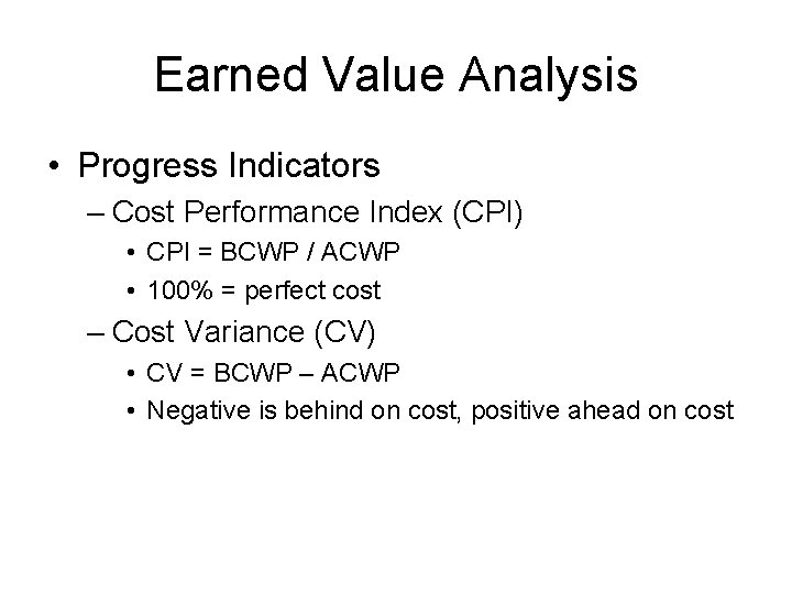 Earned Value Analysis • Progress Indicators – Cost Performance Index (CPI) • CPI = Earned Value Analysis • Progress Indicators – Cost Performance Index (CPI) • CPI =