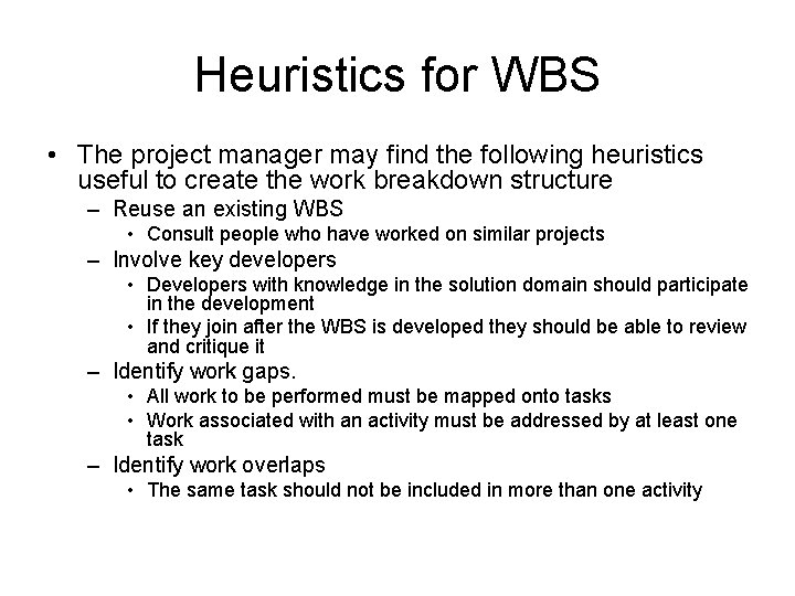 Heuristics for WBS • The project manager may find the following heuristics useful to