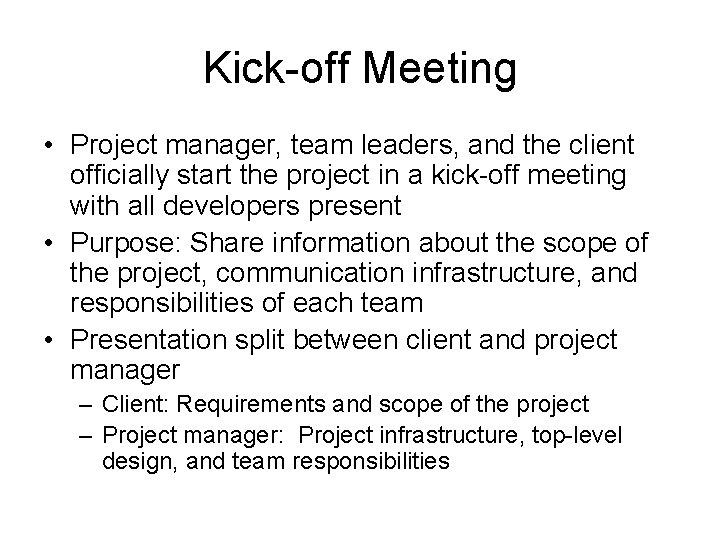Kick-off Meeting • Project manager, team leaders, and the client officially start the project Kick-off Meeting • Project manager, team leaders, and the client officially start the project