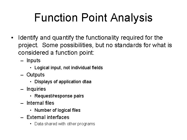 Function Point Analysis • Identify and quantify the functionality required for the project. Some Function Point Analysis • Identify and quantify the functionality required for the project. Some