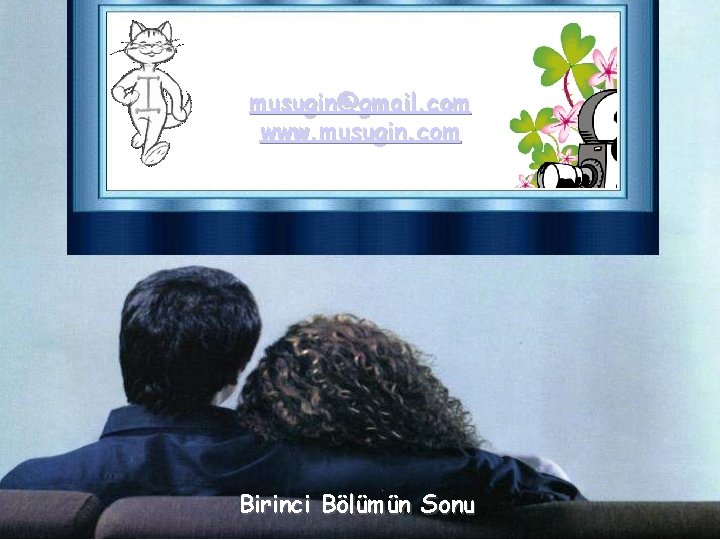 musugin@gmail. com www. musugin. com Birinci Bölümün Sonu 