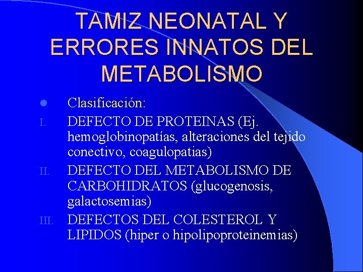 TAMIZ NEONATAL Y ERRORES INNATOS DEL METABOLISMO Clasificación: I. DEFECTO DE PROTEINAS (Ej. hemoglobinopatías,