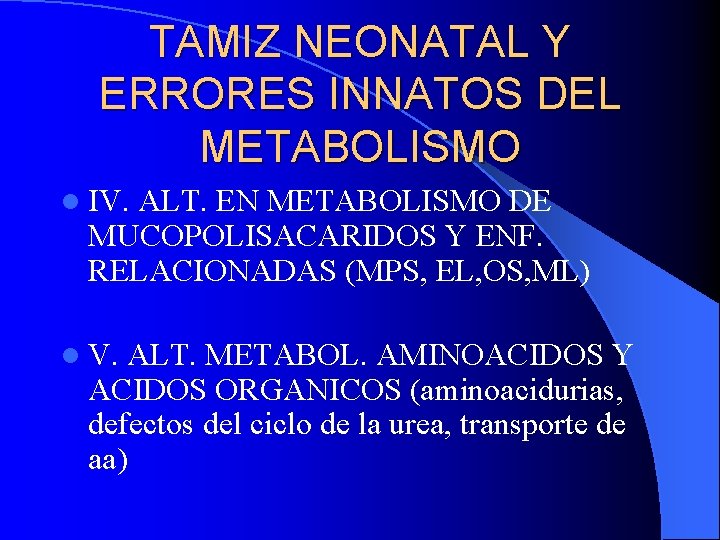 TAMIZ NEONATAL Y ERRORES INNATOS DEL METABOLISMO l IV. ALT. EN METABOLISMO DE MUCOPOLISACARIDOS