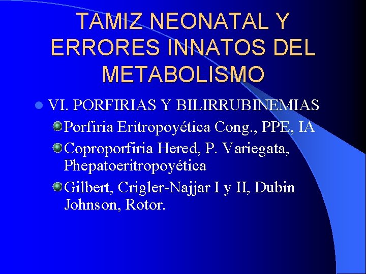 TAMIZ NEONATAL Y ERRORES INNATOS DEL METABOLISMO l VI. PORFIRIAS Y BILIRRUBINEMIAS Porfiria Eritropoyética