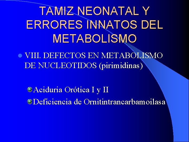 TAMIZ NEONATAL Y ERRORES INNATOS DEL METABOLISMO l VIII. DEFECTOS EN METABOLISMO DE NUCLEOTIDOS