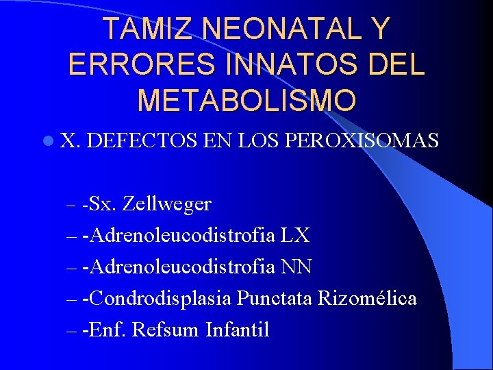 TAMIZ NEONATAL Y ERRORES INNATOS DEL METABOLISMO l X. DEFECTOS EN LOS PEROXISOMAS –