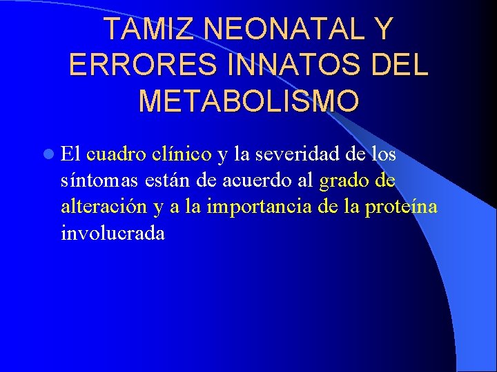 TAMIZ NEONATAL Y ERRORES INNATOS DEL METABOLISMO l El cuadro clínico y la severidad