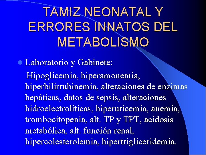 TAMIZ NEONATAL Y ERRORES INNATOS DEL METABOLISMO l Laboratorio y Gabinete: Hipoglicemia, hiperamonemia, hiperbilirrubinemia,
