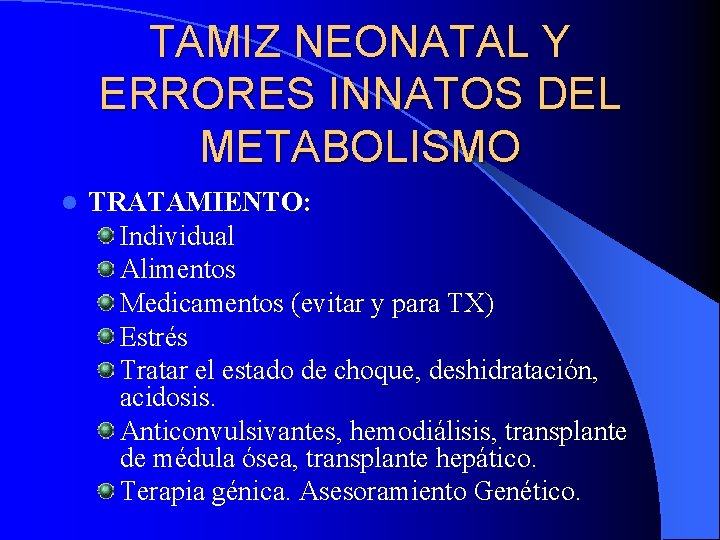 TAMIZ NEONATAL Y ERRORES INNATOS DEL METABOLISMO l TRATAMIENTO: Individual Alimentos Medicamentos (evitar y