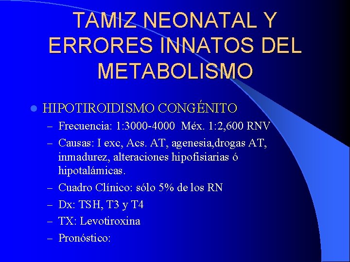 TAMIZ NEONATAL Y ERRORES INNATOS DEL METABOLISMO l HIPOTIROIDISMO CONGÉNITO – Frecuencia: 1: 3000
