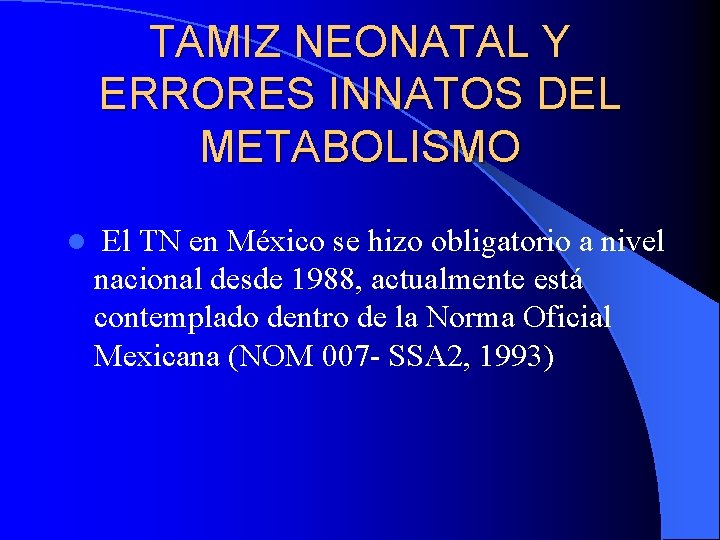 TAMIZ NEONATAL Y ERRORES INNATOS DEL METABOLISMO l El TN en México se hizo