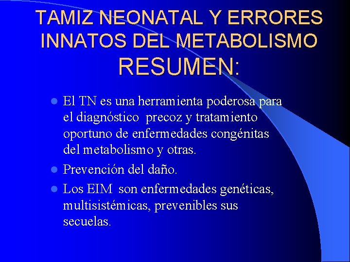 TAMIZ NEONATAL Y ERRORES INNATOS DEL METABOLISMO RESUMEN: El TN es una herramienta poderosa