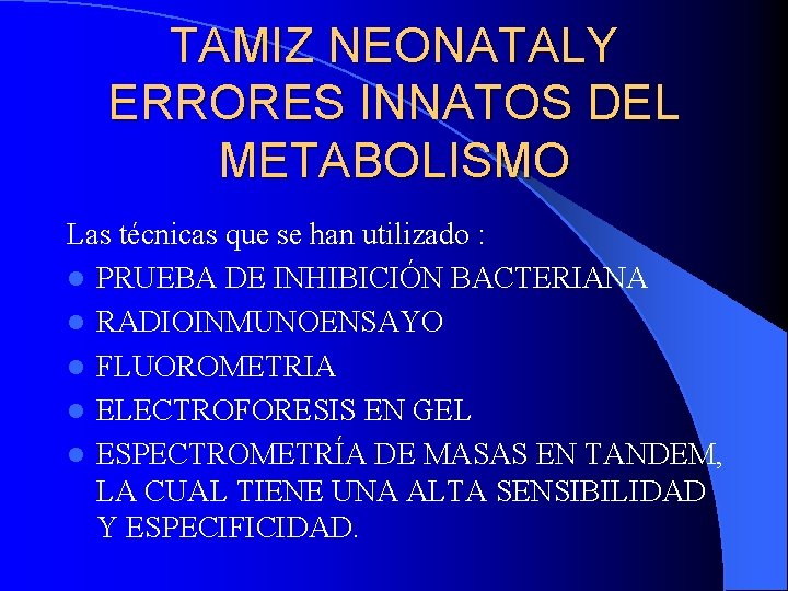 TAMIZ NEONATALY ERRORES INNATOS DEL METABOLISMO Las técnicas que se han utilizado : l