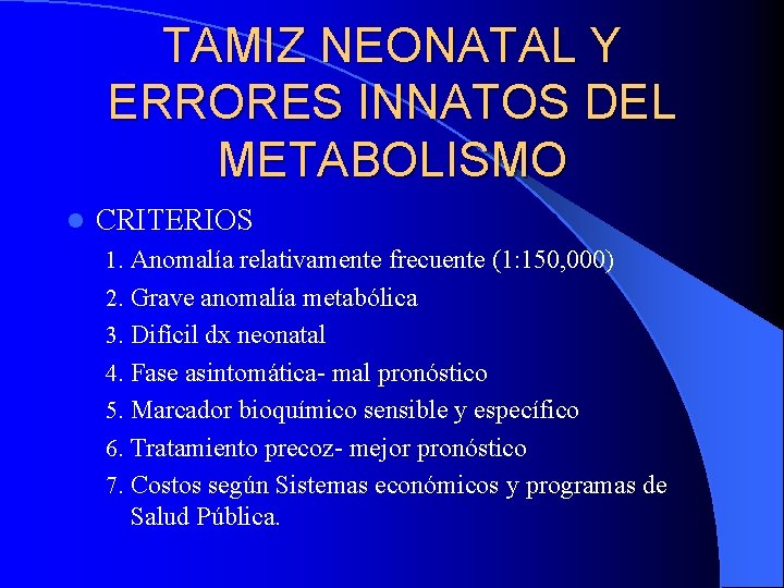 TAMIZ NEONATAL Y ERRORES INNATOS DEL METABOLISMO l CRITERIOS 1. Anomalía relativamente frecuente (1: