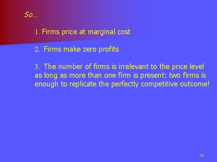 So… 1. Firms price at marginal cost 2. Firms make zero profits 3. The