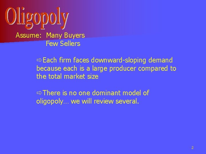 Assume: Many Buyers Few Sellers ðEach firm faces downward-sloping demand because each is a
