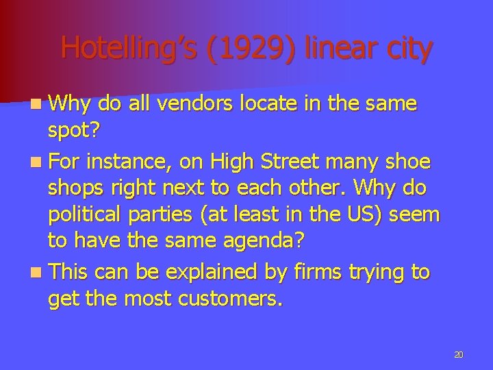 Hotelling’s (1929) linear city n Why do all vendors locate in the same spot?