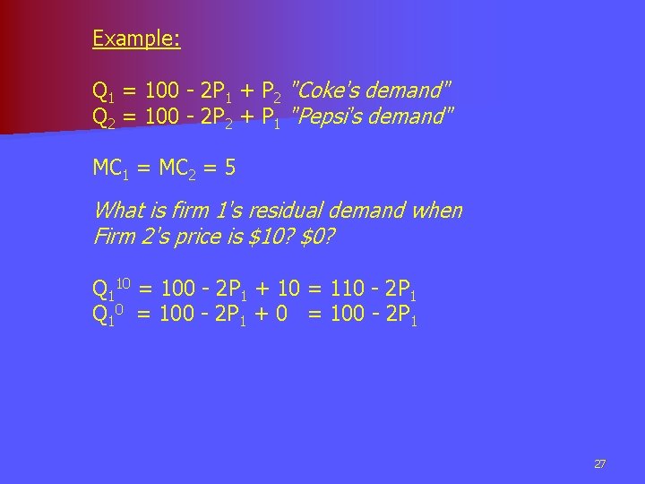 Example: Q 1 = 100 - 2 P 1 + P 2 "Coke's demand"