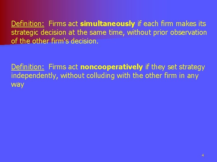 Definition: Firms act simultaneously if each firm makes its strategic decision at the same