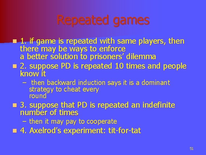 Repeated games 1. if game is repeated with same players, then there may be